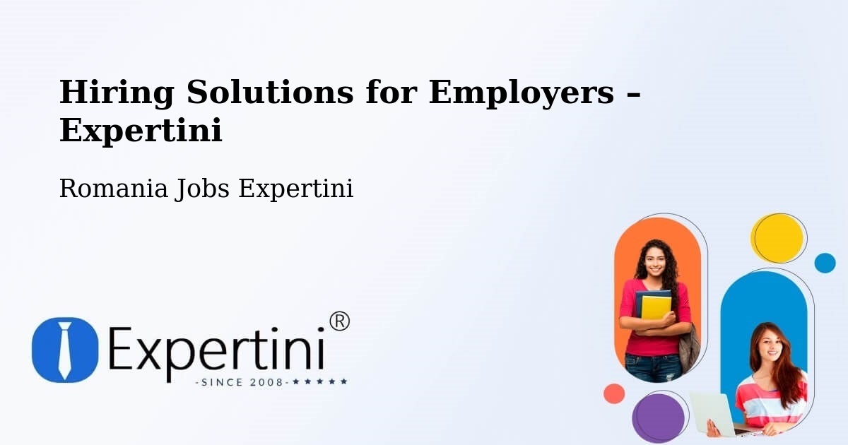 Hiring Solutions for Employers in Fitioneşti - Fitioneşti, Romania Jobs Expertini
