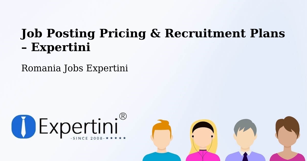 Job Posting Pricing & Recruitment Plans – Fitioneşti - Fitioneşti, Romania Jobs Expertini